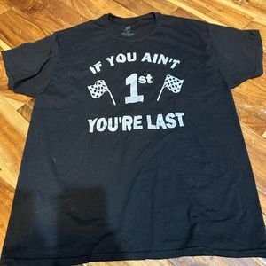 If you ain’t first your last t-shirt. Size large